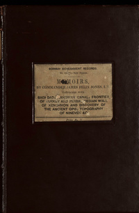 Memoirs by Commander James Felix Jones, I.N: steam-trip to the North of Baghdad, in April, 1846, with notes on various objects of interest en route : journey for the purpose of determining the tract of the ancient Nahrwan canal, undertaken in April 1848, with a glance at the past history of the territory of the Nahrwan : journey to the frontier of Turkey and Persia, through a part of Kurdistan : researches in the vicinity of the Median Wall of Xenophon, and along the old course of the River Tigris, and discovery of the site of the ancient Opis : memoir on the province of Baghdad : notes on the topography of Ninevah, and the other cities of Assyria, and on the general geography of the country between the Tigris and the upper Zab, founded upon a trigonometrical survey made in the year 1852