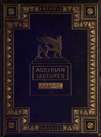 Lectures upon the Assyrian language and syllabary: delivered to students of the archaic classesAssyrian lectures