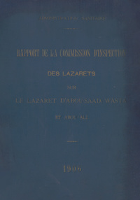 Rapport de la Commission d'inspection des lazarets sur le lazaret d'Abou-Saad, Wasta et Abou-Ali