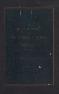 A bibliography of Tunisia from the earliest times to the end of 1888 (in two parts) including Utica and Carthage, the Punic wars, the Roman occupation, the Arab conquest, the expeditions of Louis IX. and Charles V. and the French protectorate
