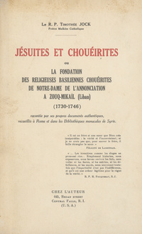 Jésuites et Chouéirites ou la fondation des religieuses Basiliennes Chouéirites de Notre-Dame de l'annonciation a Zouq-Mikaïl (Liban), 1730-1746Jésuites et Choúīrites