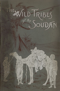 The wild tribes of the Soudan: an account of travel and sport chiefly in the Bascountry, being personal experiences and adventures during three winters spent in the Soudan
