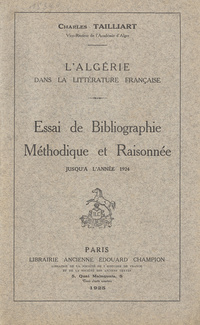 L'Algérie dans la littérature françaiseEssai de bibliographie méthodique et raisonnée jusqu'à l'année 1924