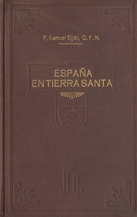 España en Tierra Santa: páginas de la vida franciscana en oriente (siglo XVII) : apuntes históricos