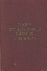 Cook's traveller's handbook to Palestine, Syria & 'Iraq: with eight maps and plans, by Bartholomew, Palestine Exploration Fund map of excavated sites, and an appendix with two sketch maps on the monuments and sites of Palestine, by Professor John Garstang
