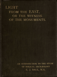 Light from the East or the witness of the monuments: an introduction to the study of Biblical Archaeology