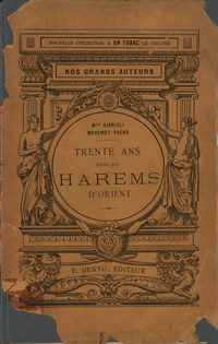 Trente ans dans les harems: souvenirs intimes de Melek-Hanum femme s.a. le grand-vizir Kibrizli-Mhemet-Pacha