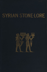 Syrian stone-lore, or, The monumental history of PalestineMonumental history of Palestine