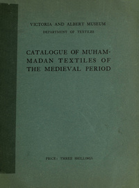 Catalogue of Muhammadan textiles of the medieval periodMuhammadan textiles of the medieval period