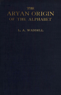 The Aryan origin of the alphabet, disclosing the Sumero-Phoenician parentage of our letters ancient & modernSumero-Phoenician parentage of our letters