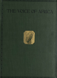 The voice of Africa: being an account of the travels of the German Inner African Exploration Expedition in the years 1910-1912Und Afrika sprach. English. 1913