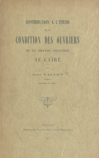 Contribution a l'⥴ude de la condition des ouvriers de la grande industrie au Caire