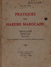 Pratiques des harems marocains: sorcellerie, médecine, beauté. Avec une préf. par les docteurs Speder et Lepinay