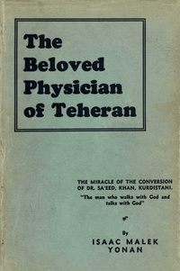 The beloved physician of Teheran: the miracle of the conversion of Dr. Sa'eed, Khan, Kurdistani, lokman-il-mulk, the man who walks and talks with GodBeloved physician of Tehran