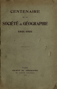 Centenaire de la Société de géographie, 1821-1921