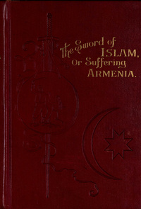 The  sword of Islam, or suffering Armenia: annals of Turkish power and the eastern question