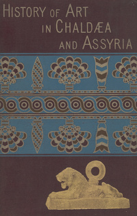 A history of art in Chaldæa & Assyria