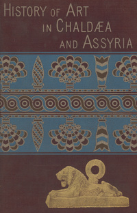 A history of art in Chaldæa & Assyria
