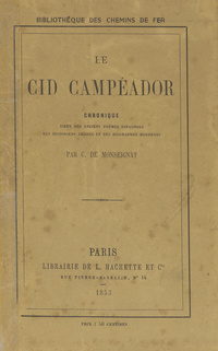 Le Cid Campéador: chronique tirée des anciens poëmes espagnols, des historiens arabes, et des biographies modernesCantar de mío Cid. FrenchCid (Epic cycle)