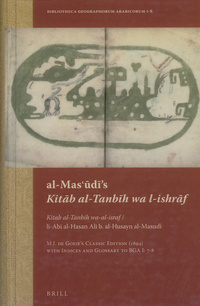 al-Masʻūdī's Kitāb al-Tanbīh wa l-ishrāf: Kitab al-Tanbih wa-al-israfKitāb al-Tanbīh wa l-ishrāf