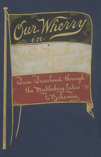 Our wherry in Wendish lands: from Friesland through the Mecklenburg lakes, to Bohemia