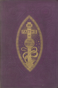 The faiths of the world: an account of all religions and religious sects, their doctrines, rites, ceremonies, and customs