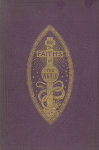The faiths of the world: an account of all religions and religious sects, their doctrines, rites, ceremonies, and customs