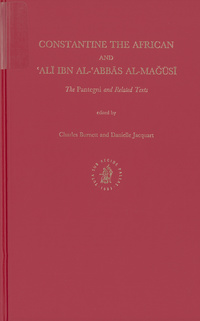 Constantine the African and ʻAlī ibn al-ʻAbbās al-Magūsī: the Pantegni and related texts