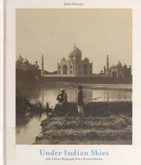 Under Indian skies: 19th-century photographs from a private collection19th-century photographs from a private collectionNineteenth-century photographs from a private collection
