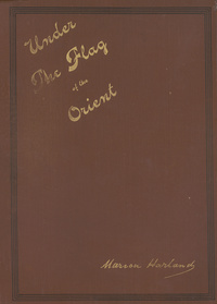 Under the flag of the Orient: an account of a recent journey through the country of David, together with sketches of battle scenes, miracle haunted hamlets, historical events, tragedies, romances, marvelous legends, customs and characteristics of dwellers in the Orient