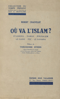 Ou va l'Islam?: Stamboul - Damas - Jusalem - Le caire - Fez - le Sahara