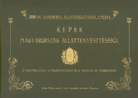 Képek Magyarország állattenyésztéseből. = Bilder aus der Thierzucht Ungarns. = L'élevage en Hongrie specimens de gros et de menu bétail. = Horses, cattle and scheep[sic] of HungaryBilder aus der Thierzucht UngarnsÉlevage en Hongrie specimens de gros et de menu bétailHorses, cattle and scheep[sic] of Hungary