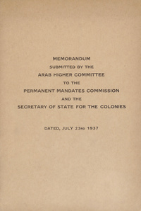 Memorandum submitted by the Arab Higher Committee to the Permanent Mandates Commission and the Secretary of State for the Colonies: dated, July 23rd 1937