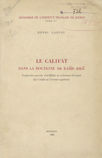 Le Califat dans la doctrine de Rashid Rida; traduction annotee d'al-Hilafa au al-Imama al-uzma(Le Califat ou L'Imama supreme)