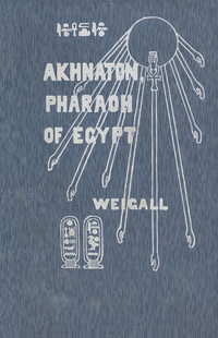The life and times of Akhnaton: pharaoh of Egypt