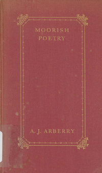 Moorish poetry: a translation of The pennants ; an anthology compiled in 1243 by the Andalusian Ibn SaʻidRāyāt al-mubarrizīn. Selections. EnglishPennants