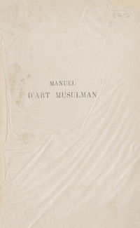 Manuel d'art musulman: l'architecture : Tunisie, Algérie, Maroc, Espagne, Sicile