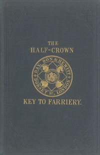 The half-crown key to farriery: or, The farriery of common life2/6 Key to farriery