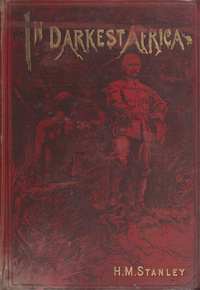 In darkest Africa, or, The quest, rescue and retreat of Emin, governor of EquatoriaQuest, rescue and retreat of Emin, governor of Equatoria