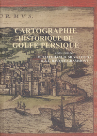 Cartographie historique du Golfe Persique: actes du colloque organise les 21 et 22 avril 2004 a Teheran  par l'EPHE, l'Universite de Teheran et le Centre de Documentation et de Recherche d'IranK塲t嵧r塦婭i t塲婨婭i hal婩g-i F塲s