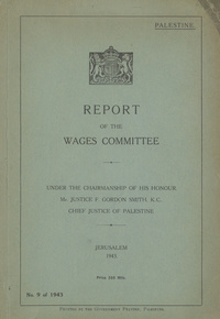 Report of the Wages Committee under the chairmanship of His Honour Mr. Justice F. Gordon Smith, Chief Justice of Palestine